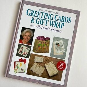 Create Your Own Greeting Cards & Gift Wrap Book by Priscilla Hauser